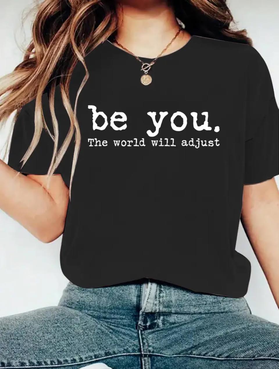 Women’s T-shirt - “Be You The World Will Adjust”